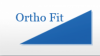 Ortho fit